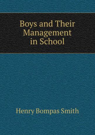 Henry Bompas Smith Boys and Their Management in School