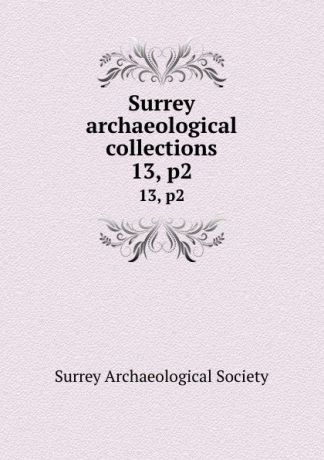 Surrey archaeological collections. 13, p2