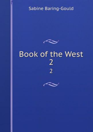 Sabine Baring-Gould Book of the West. 2