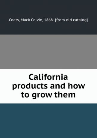Mack Colvin Coats California products and how to grow them