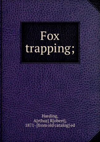 Arthur Robert Harding Fox trapping;