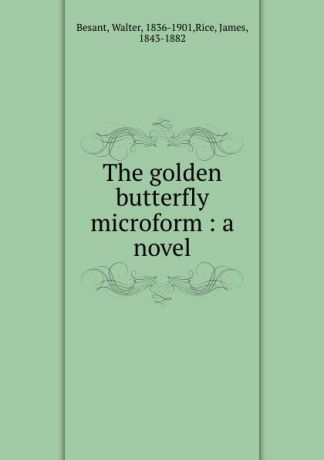 Walter Besant The golden butterfly microform : a novel