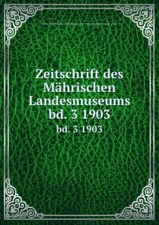 Karl Hucke Zeitschrift des Mahrischen Landesmuseums. bd. 3 1903