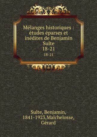 Benjamin Sulte Melanges historiques : etudes eparses et inedites de Benjamin Sulte. 18-21