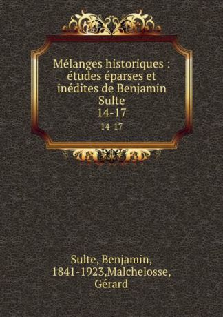 Benjamin Sulte Melanges historiques : etudes eparses et inedites de Benjamin Sulte. 14-17