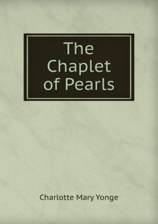 Charlotte Mary Yonge The Chaplet of Pearls