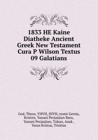 Theos God 1833 HE Kaine Diatheke Ancient Greek New Testament Cura P Wilson Textus 09 Galatians