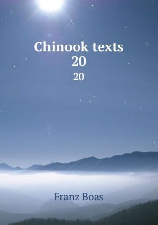 Franz Boas Chinook texts. 20