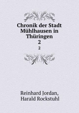 Reinhard Jordan Chronik der Stadt Muhlhausen in Thuringen. 2