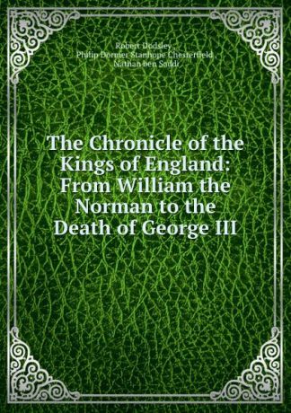Robert Dodsley The Chronicle of the Kings of England: From William the Norman to the Death of George III