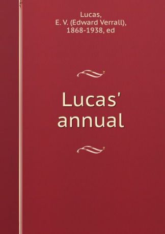 Edward Verrall Lucas Lucas. annual