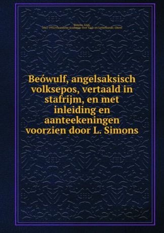 Lion Simons Beowulf, angelsaksisch volksepos, vertaald in stafrijm, en met inleiding en aanteekeningen voorzien door L. Simons