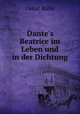 Oskar Bulle Dante.s Beatrice im Leben und in der Dichtung