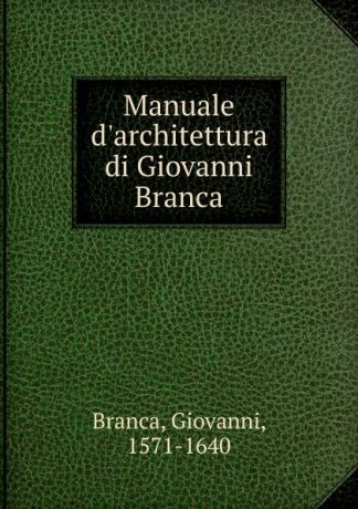 Giovanni Branca Manuale d.architettura di Giovanni Branca