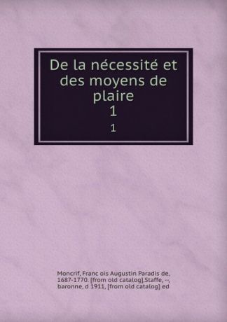 François Augustin Paradis de Moncrif De la necessite et des moyens de plaire. 1
