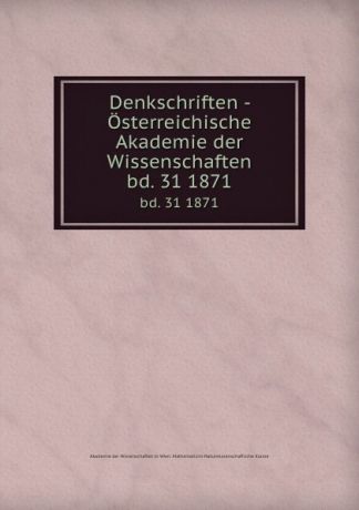 Denkschriften - Osterreichische Akademie der Wissenschaften. bd. 31 1871
