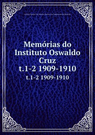 Instituto Oswaldo Cruz Memorias do Instituto Oswaldo Cruz. t.1-2 1909-1910