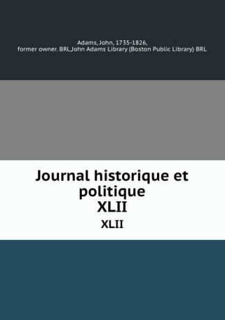 John Adams Journal historique et politique. XLII
