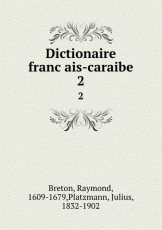 Raymond Breton Dictionaire francais-caraibe. 2
