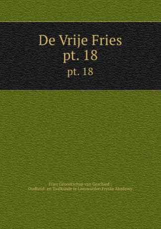 Fries Genootschap van Geschied De Vrije Fries. pt. 18