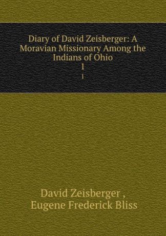 David Zeisberger Diary of David Zeisberger: A Moravian Missionary Among the Indians of Ohio. 1