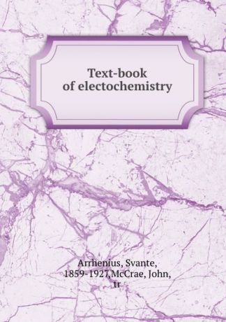 Svante Arrhenius Text-book of electochemistry