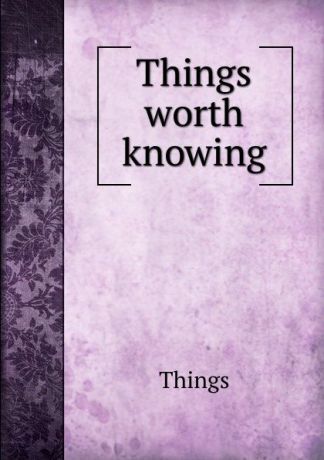 Things Things worth knowing