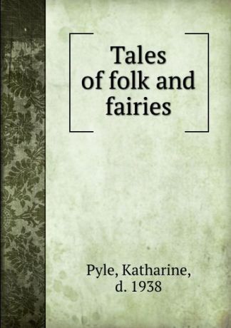 Katharine Pyle Tales of folk and fairies