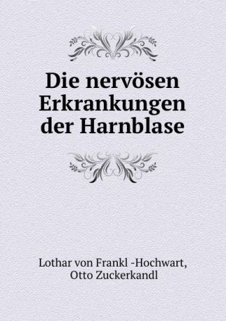 Lothar von Frankl Hochwart Die nervosen Erkrankungen der Harnblase
