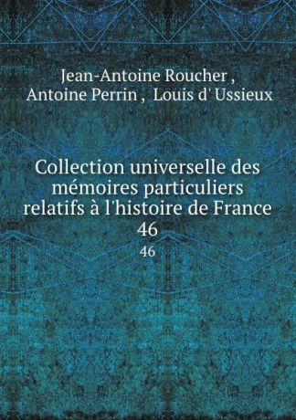 Jean-Antoine Roucher Collection universelle des memoires particuliers relatifs a l.histoire de France. 46
