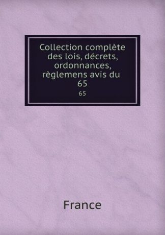 Collection complete des lois, decrets, ordonnances, reglemens avis du . 65