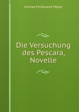Meyer Conrad Ferdinand Die Versuchung des Pescara, Novelle