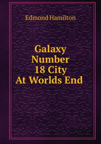 Edmond Hamilton Galaxy Number 18 City At Worlds End