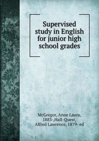 Anne Laura McGregor Supervised study in English for junior high school grades