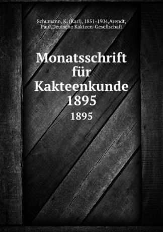 Karl Schumann Monatsschrift fur Kakteenkunde. 1895