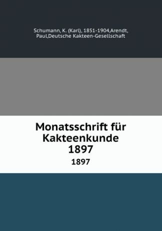 Karl Schumann Monatsschrift fur Kakteenkunde. 1897