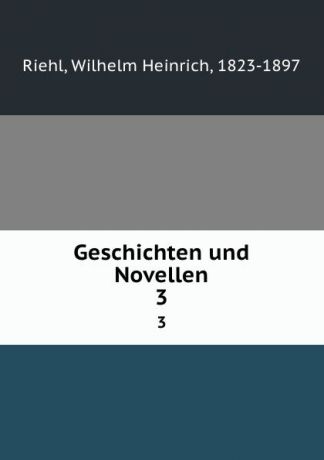 Wilhelm Heinrich Riehl Geschichten und Novellen. 3