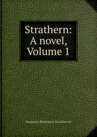 Marguerite Blessington Strathern: A novel, Volume 1
