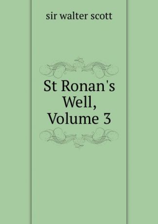 Walter Scott St Ronan.s Well, Volume 3