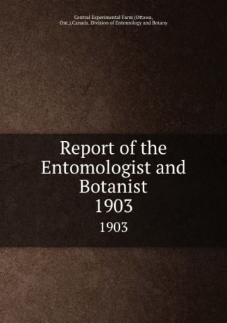 Ottawa Report of the Entomologist and Botanist. 1903