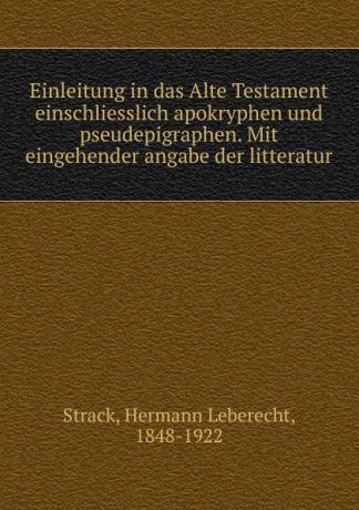 Hermann Leberecht Strack Einleitung in das Alte Testament einschliesslich apokryphen und pseudepigraphen. Mit eingehender angabe der litteratur