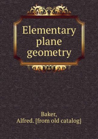 Alfred Baker Elementary plane geometry