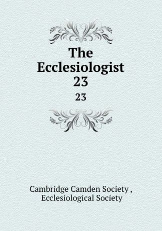 The Ecclesiologist. 23