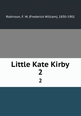 Frederick William Robinson Little Kate Kirby. 2