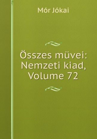 Maurus Jókai Osszes muvei: Nemzeti kiad, Volume 72