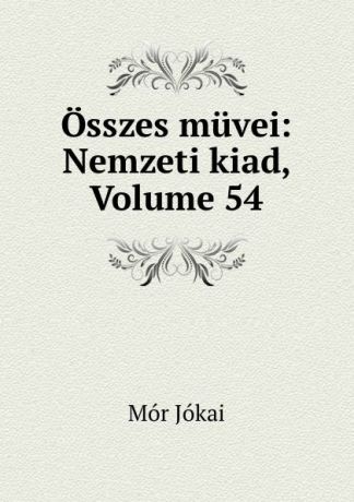 Maurus Jókai Osszes muvei: Nemzeti kiad, Volume 54