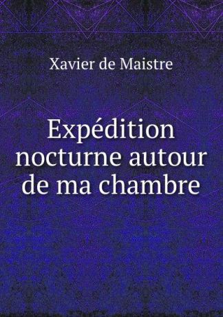 Xavier de Maistre Expedition nocturne autour de ma chambre