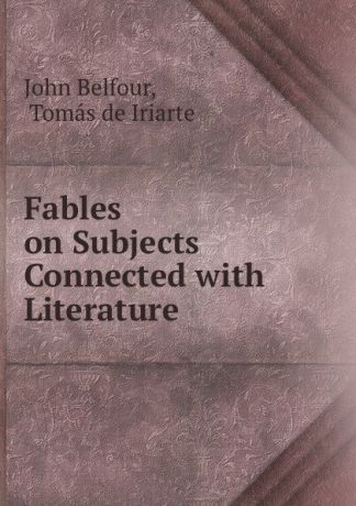 John Belfour Fables on Subjects Connected with Literature