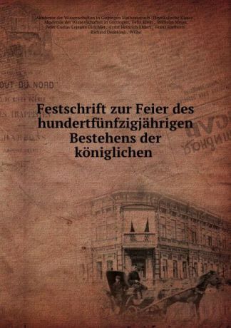 Felix Klein Festschrift zur Feier des hundertfunfzigjahrigen Bestehens der koniglichen .