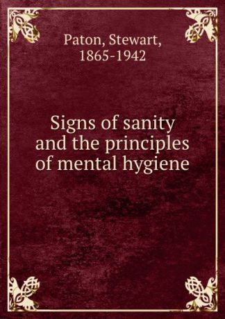 Stewart Paton Signs of sanity and the principles of mental hygiene